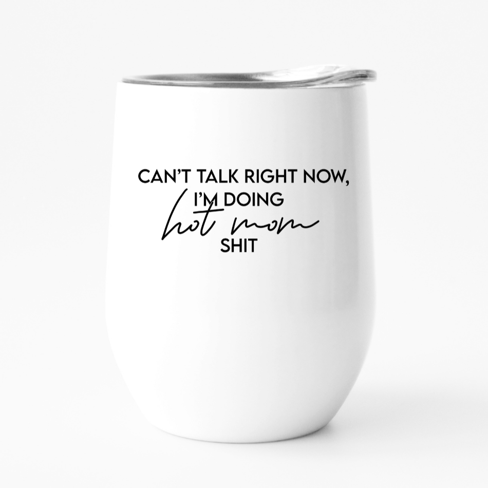 CAN'T TALK RIGHT NOW, I'M DOING HOT MOM SHIT 12oz travel tumbler